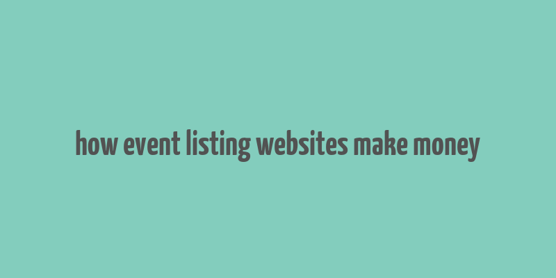 how event listing websites make money