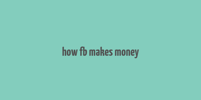 how fb makes money