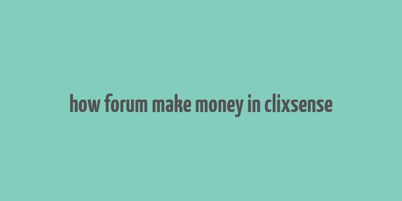 how forum make money in clixsense