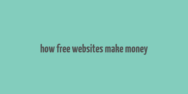 how free websites make money