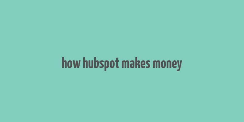 how hubspot makes money