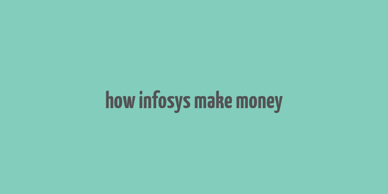 how infosys make money