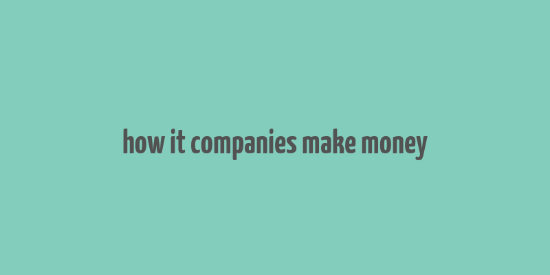 how it companies make money