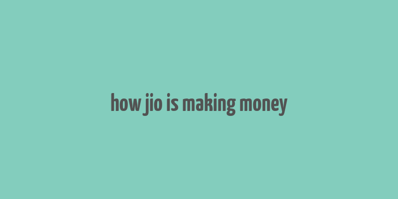 how jio is making money