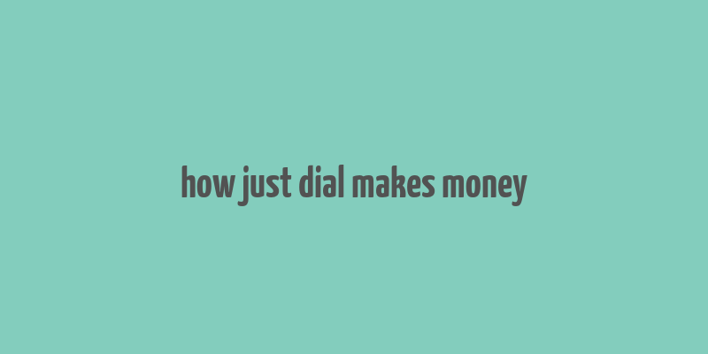 how just dial makes money