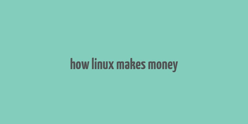 how linux makes money