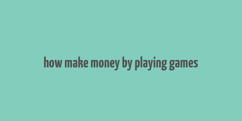 how make money by playing games