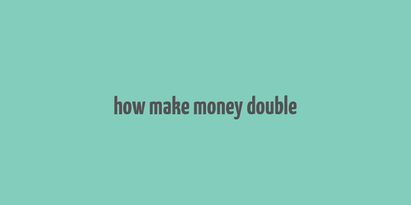 how make money double