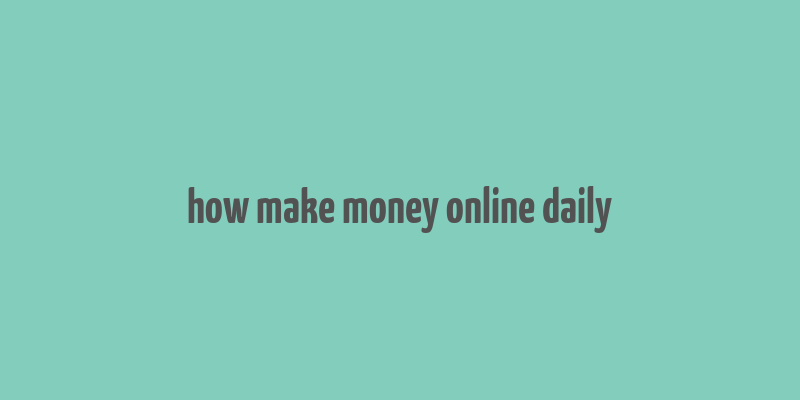 how make money online daily