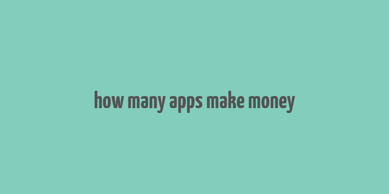 how many apps make money