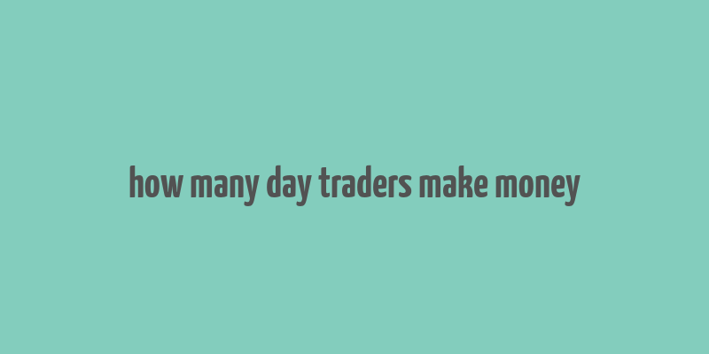 how many day traders make money