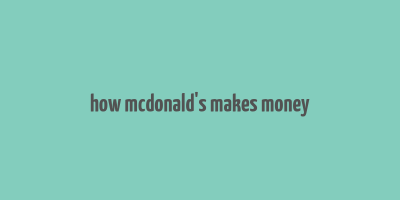 how mcdonald's makes money