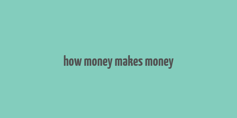 how money makes money