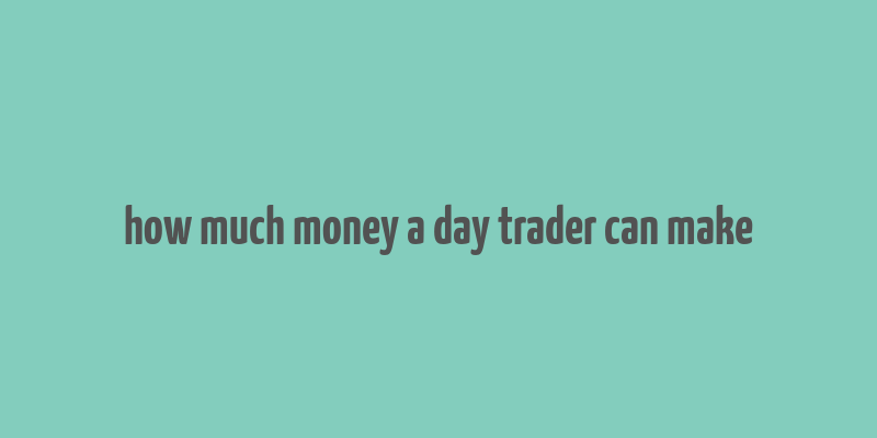 how much money a day trader can make