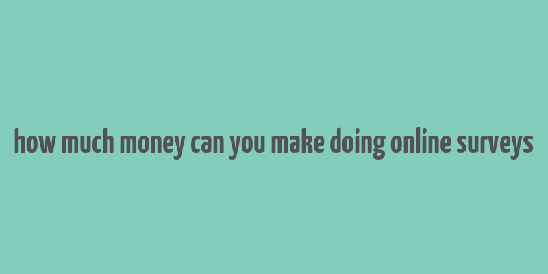 how much money can you make doing online surveys