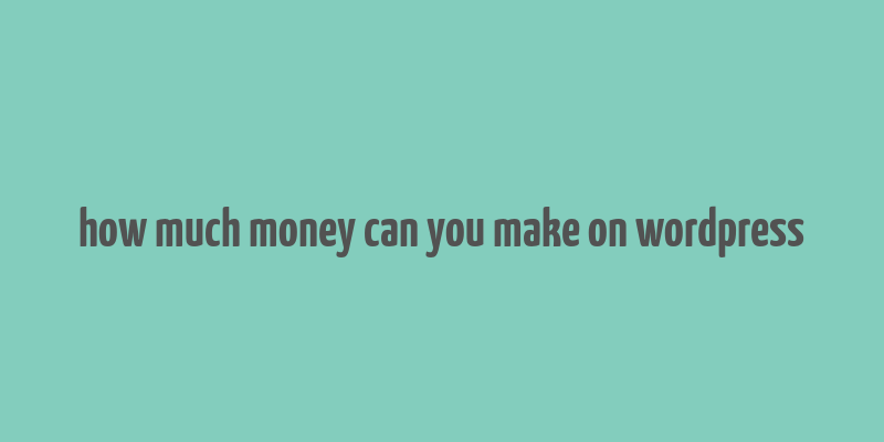 how much money can you make on wordpress