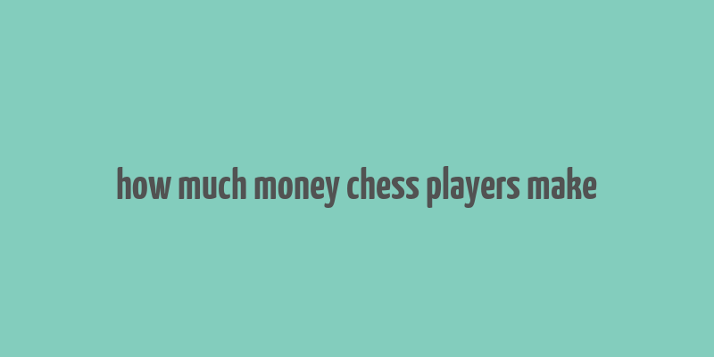 how much money chess players make