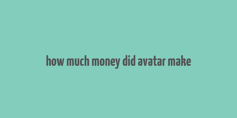 how much money did avatar make