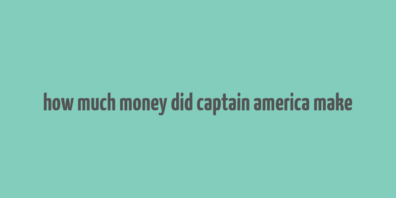 how much money did captain america make