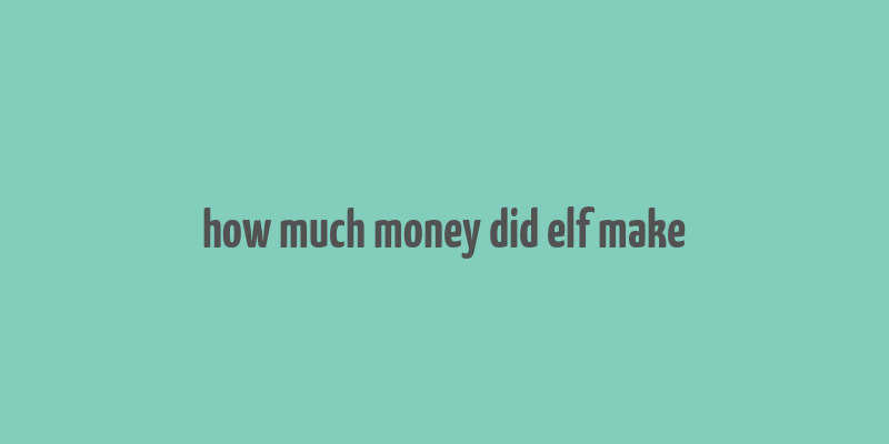 how much money did elf make