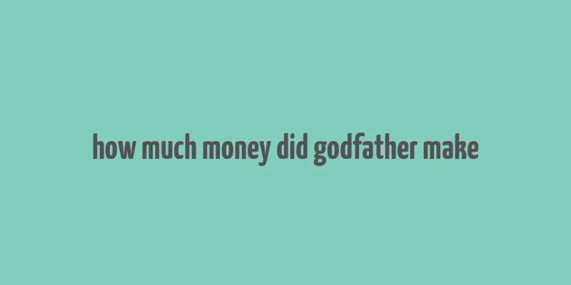 how much money did godfather make