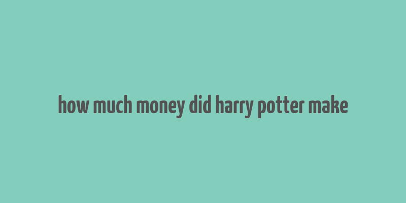 how much money did harry potter make