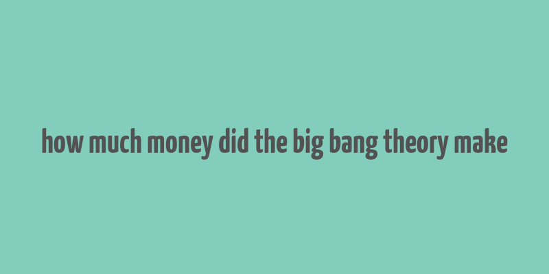 how much money did the big bang theory make