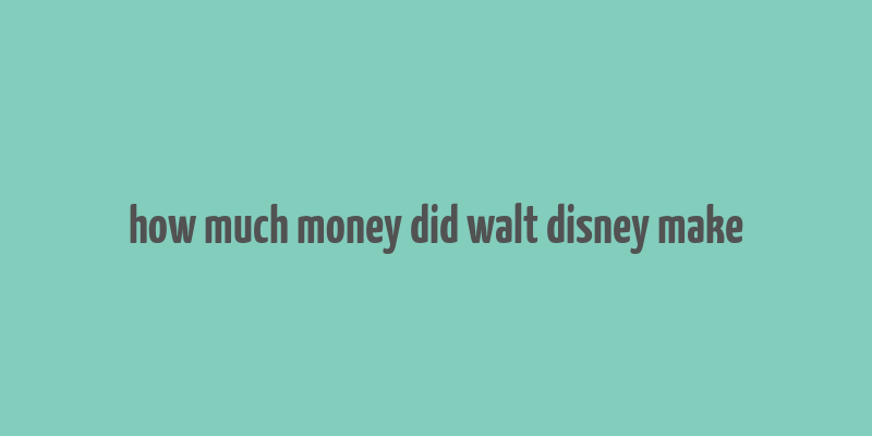 how much money did walt disney make