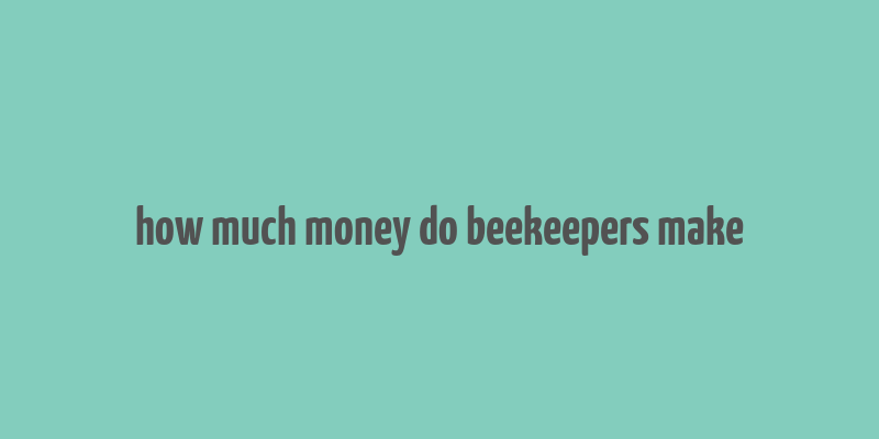 how much money do beekeepers make