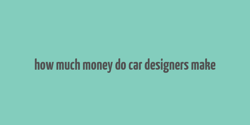 how much money do car designers make