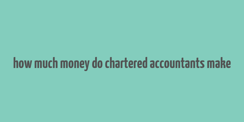 how much money do chartered accountants make