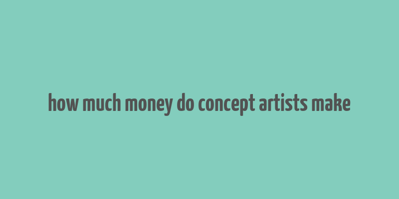 how much money do concept artists make