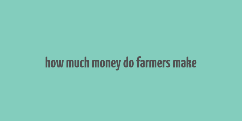 how much money do farmers make