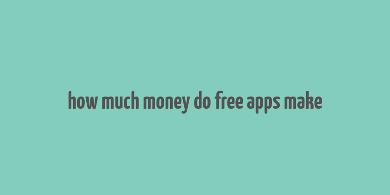 how much money do free apps make