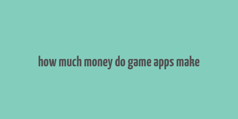 how much money do game apps make