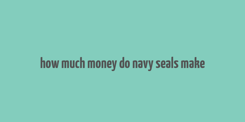 how much money do navy seals make