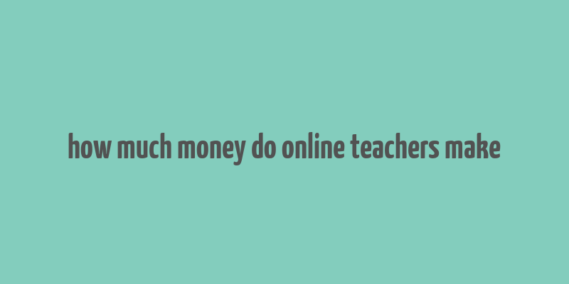 how much money do online teachers make