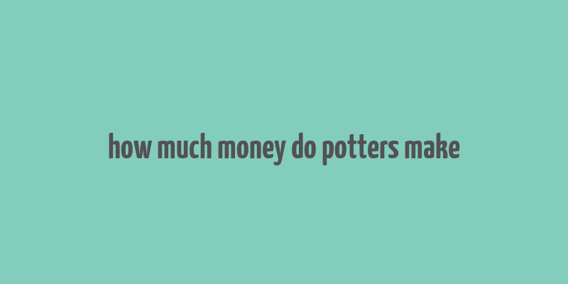 how much money do potters make