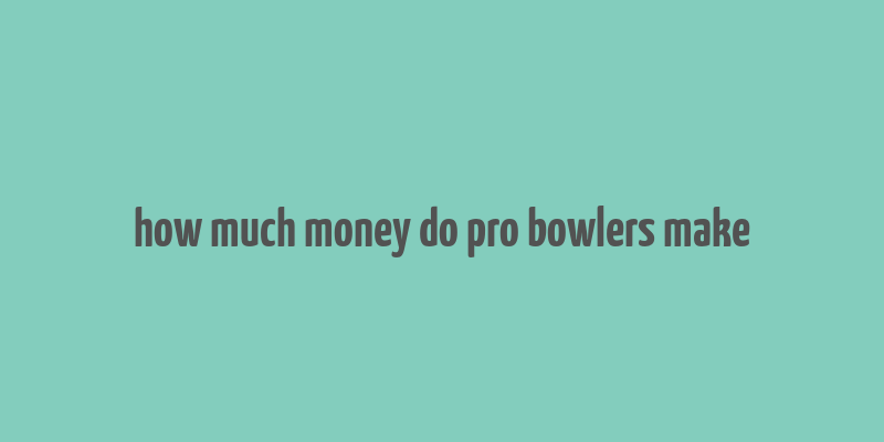 how much money do pro bowlers make