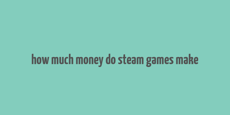 how much money do steam games make