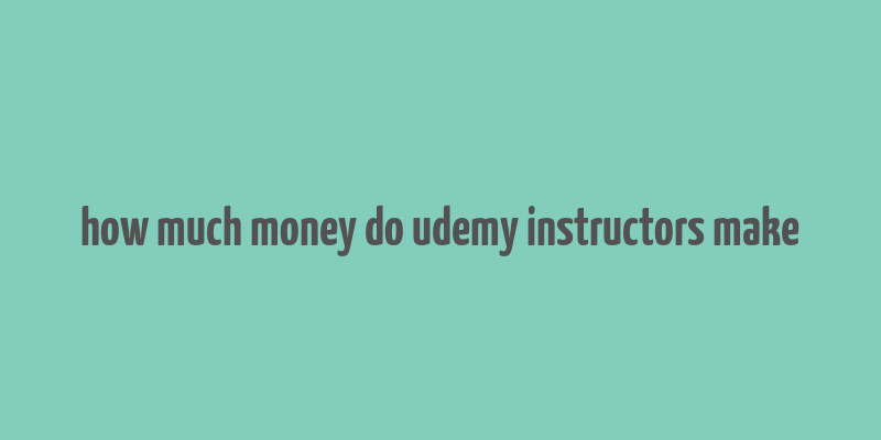 how much money do udemy instructors make