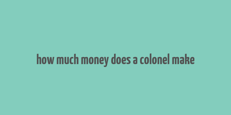 how much money does a colonel make