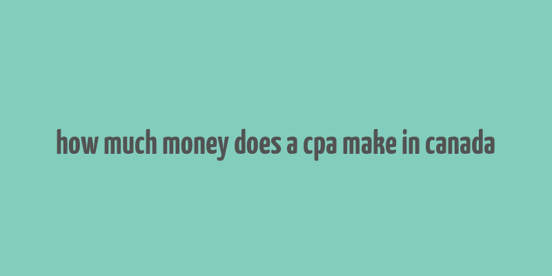 how much money does a cpa make in canada