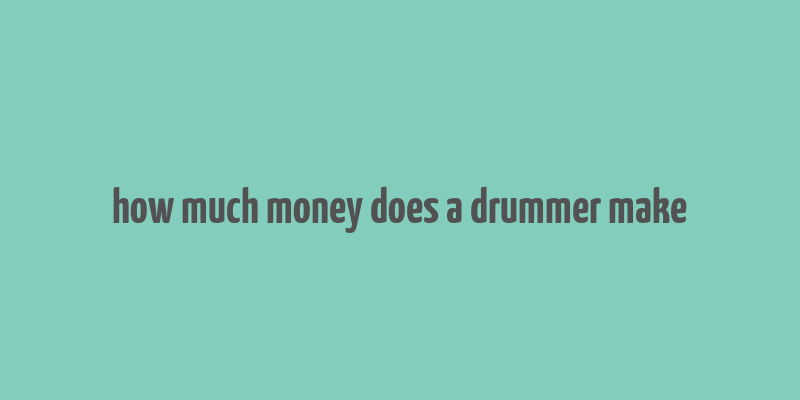 how much money does a drummer make