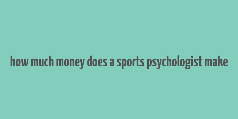 how much money does a sports psychologist make