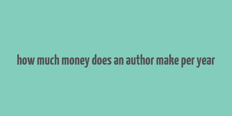 how much money does an author make per year