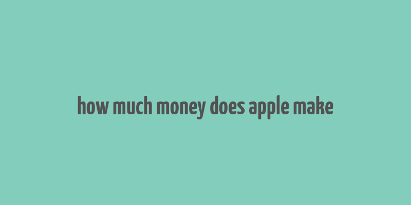 how much money does apple make