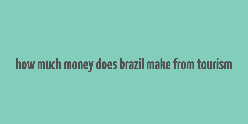 how much money does brazil make from tourism