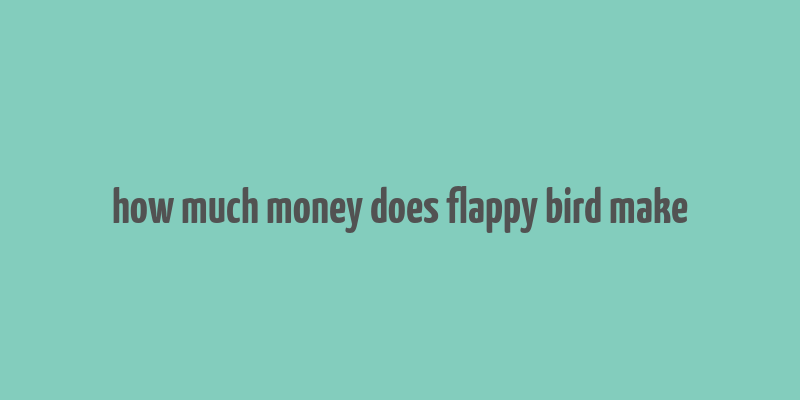 how much money does flappy bird make