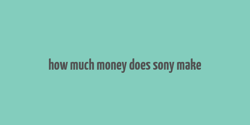 how much money does sony make